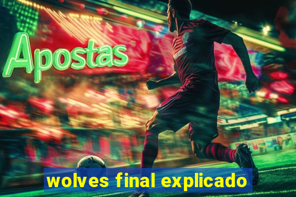 wolves final explicado